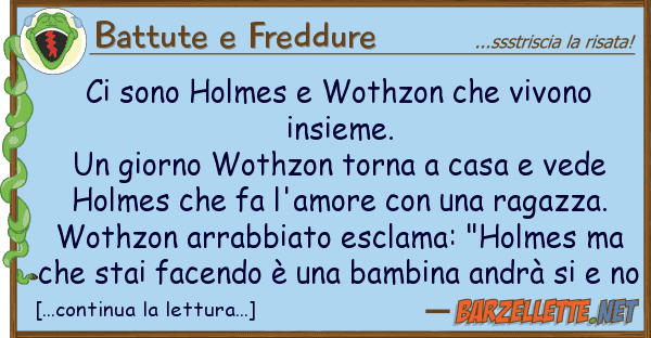 Battute e Freddure sono holmes wothzon vivono insi