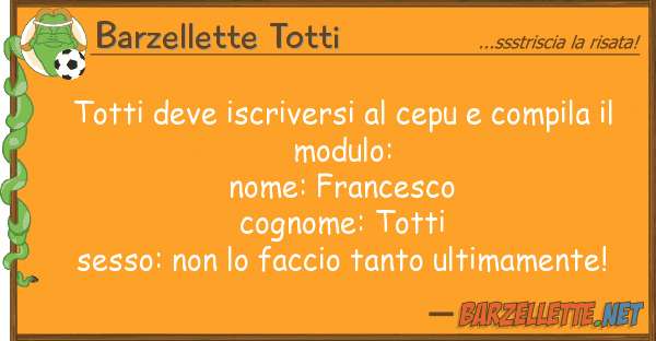 Barzellette Totti totti deve iscriversi cepu compila