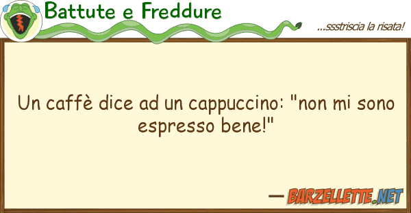 Battute e Freddure caffè dice cappuccino: "non
