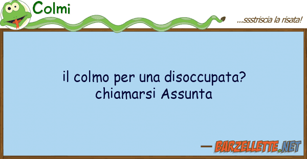 Colmi colmo disoccupata? chiamarsi