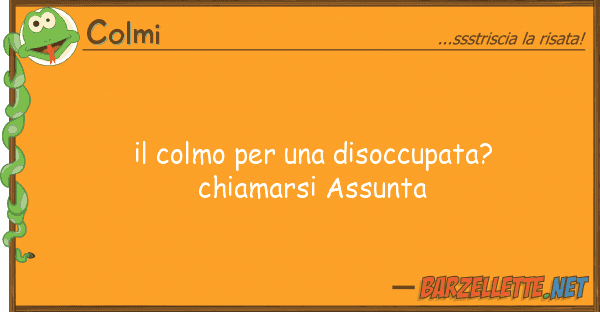 Colmi colmo disoccupata? chiamarsi