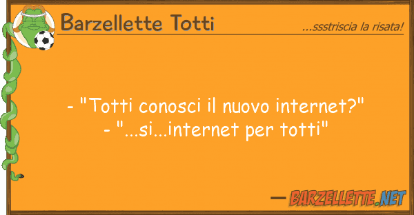 Barzellette Totti - "totti conosci nuovo internet?" -