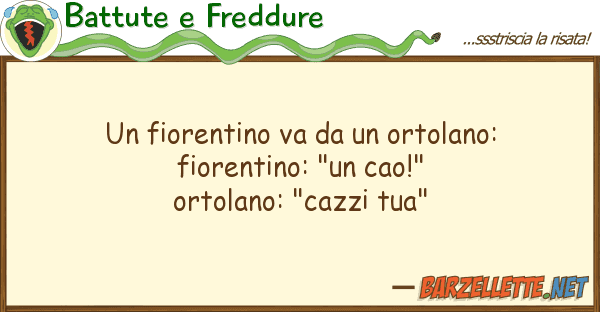 Battute e Freddure fiorentino va ortolano: fioren
