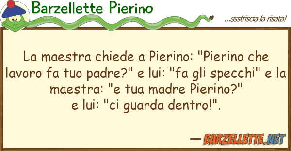 Barzellette Pierino maestra chiede pierino: "pierino ch