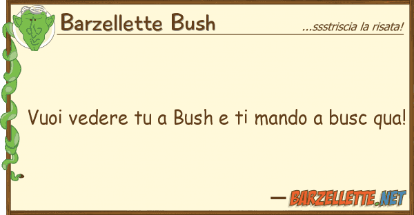 Barzellette Bush vuoi vedere bush mando busc