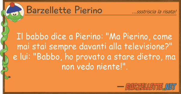 Barzellette Pierino babbo dice pierino: "ma pierino, co