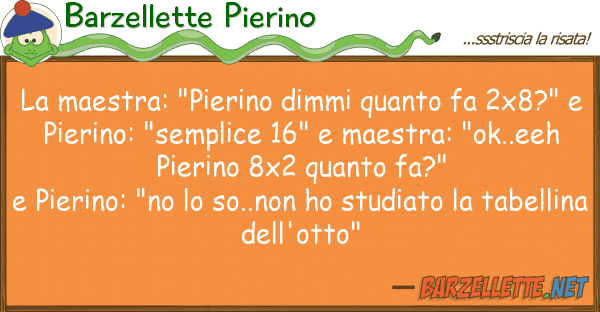 Barzellette Pierino maestra: "pierino dimmi fa 2x8