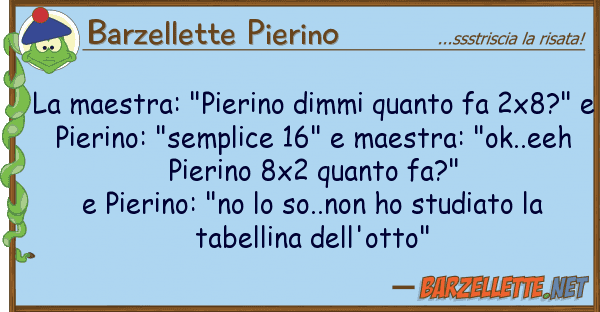 Barzellette Pierino maestra: "pierino dimmi fa 2x8