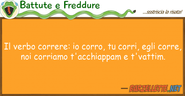 Battute e Freddure verbo correre: corro, corri, eg