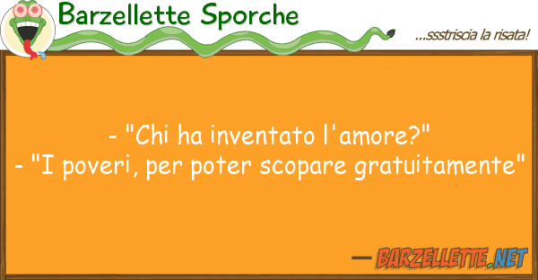 Barzellette Sporche - "chi ha inventato l'amore?" - "i pove