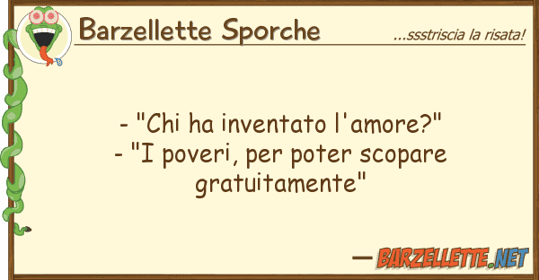 Barzellette Sporche - "chi ha inventato l'amore?" - "i pove