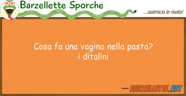 Barzellette Sporche cosa fa vagina pasta? ditali