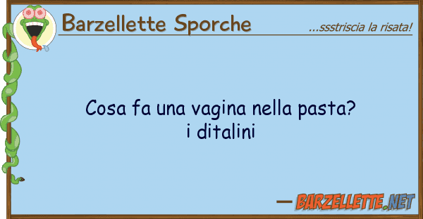 Barzellette Sporche cosa fa vagina pasta? ditali