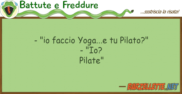 Battute e Freddure - "io faccio yoga...e pilato?" - "io