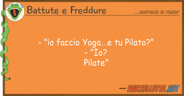 Battute e Freddure - "io faccio yoga...e pilato?" - "io