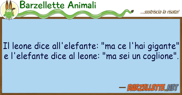 Barzellette Animali leone dice all'elefante: "ma ce l'hai