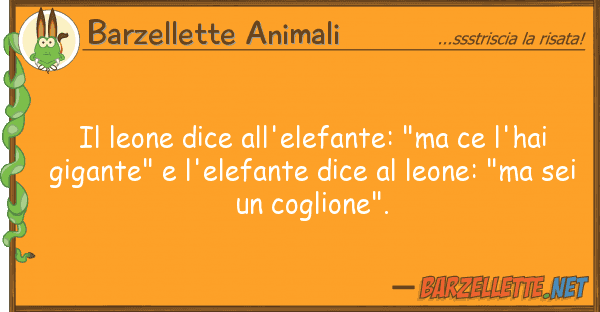 Barzellette Animali leone dice all'elefante: "ma ce l'hai