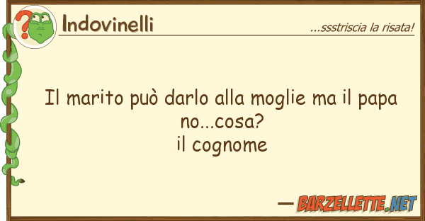 Indovinelli marito può darlo moglie p