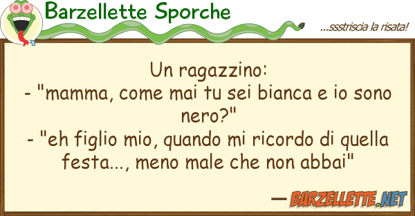 Barzellette Sporche ragazzino: - "mamma, mai sei