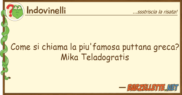 Indovinelli chiama piu'famosa puttana gre
