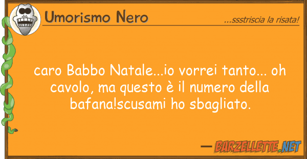 Umorismo Nero caro babbo natale...io vorrei tanto...