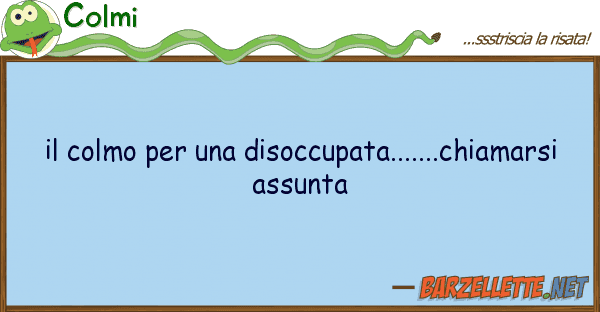 Colmi colmo disoccupata.......chiam