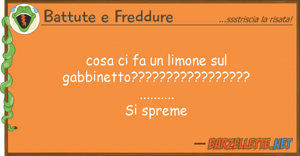 Battute e Freddure cosa fa limone gabbinetto?????