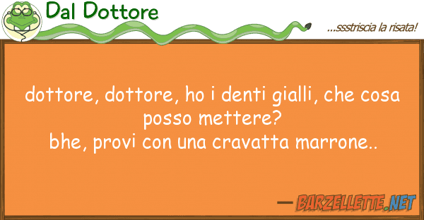 Dal Dottore dottore, dottore, ho denti gialli,