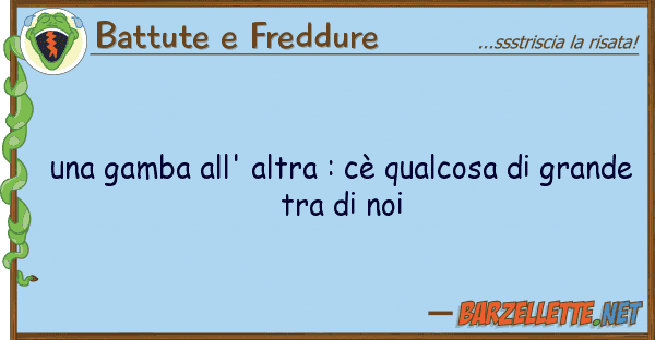 Battute e Freddure gamba all' altra : cè qualcosa g