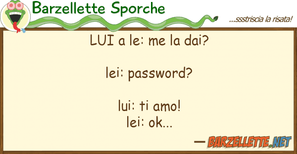 Barzellette Sporche le: me dai? lei: password?