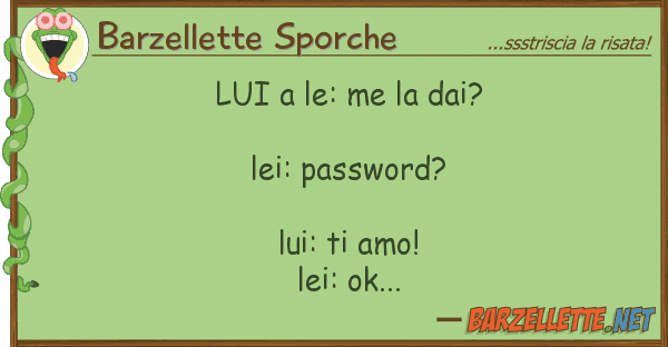 Barzellette Sporche le: me dai? lei: password?