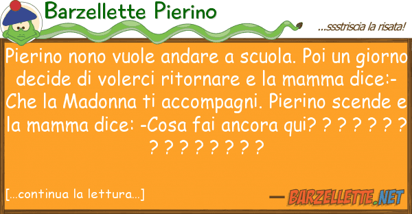 Barzellette Pierino pierino nono vuole andare scuola. poi