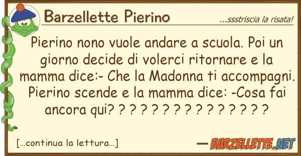 Barzellette Pierino pierino nono vuole andare scuola. poi