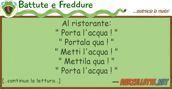 Battute e Freddure ristorante: " porta l'acqua ! " " p