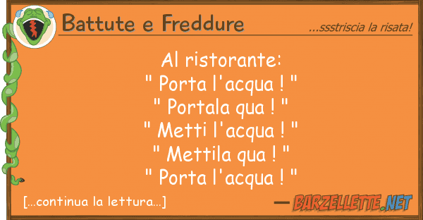 Battute e Freddure ristorante: " porta l'acqua ! " " p