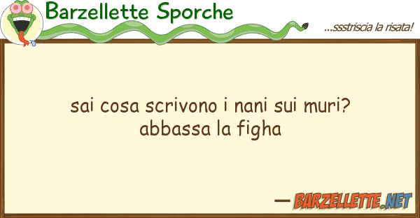Barzellette Sporche sai cosa scrivono nani muri? abbas