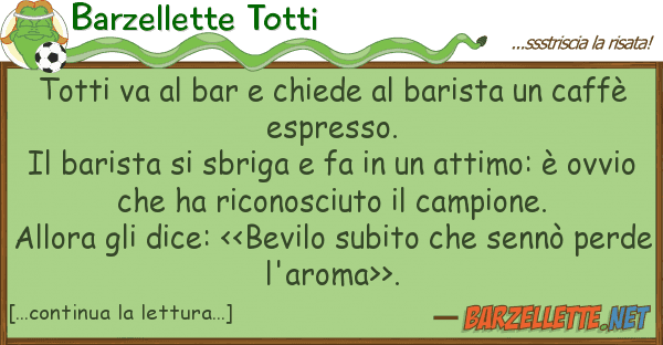 Barzellette Totti totti va bar chiede barista