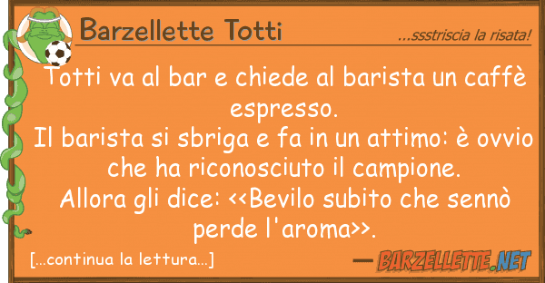 Barzellette Totti totti va bar chiede barista
