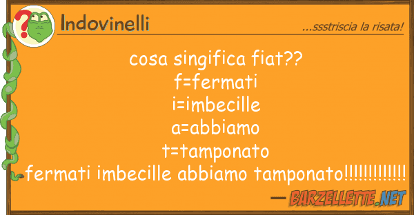 Indovinelli cosa singifica fiat?? f=fermati i=imbe