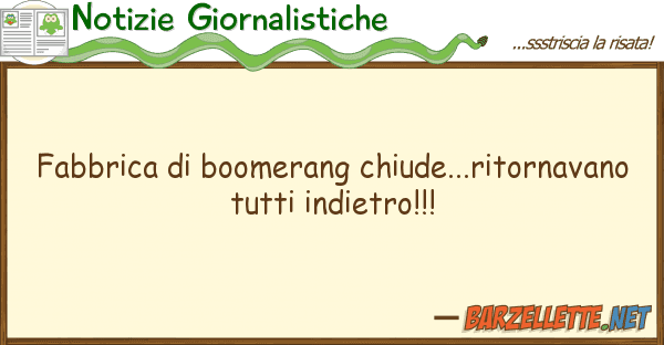 Notizie Giornalistiche fabbrica boomerang chiude...ritornava