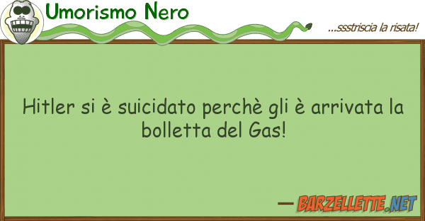 Umorismo Nero hitler è suicidato perchè è ar