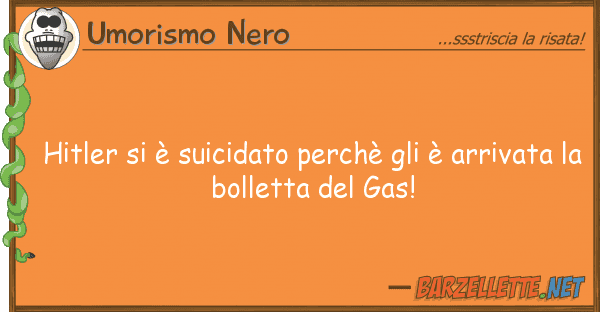 Umorismo Nero hitler è suicidato perchè è ar