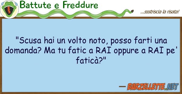 Battute e Freddure "scusa hai volto noto, posso farti