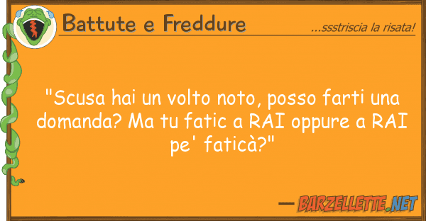 Battute e Freddure "scusa hai volto noto, posso farti