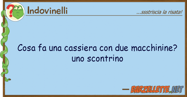 Indovinelli cosa fa cassiera due macchinine?