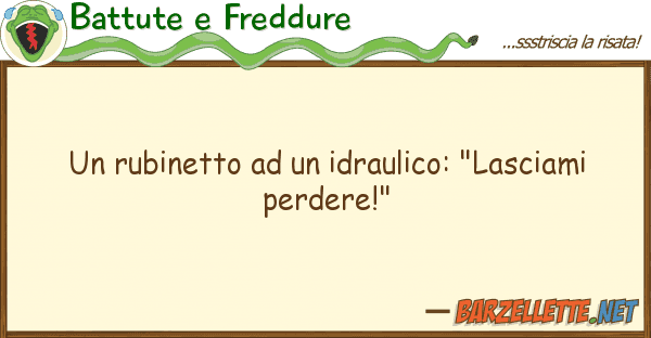 Battute e Freddure rubinetto idraulico: "lasciami