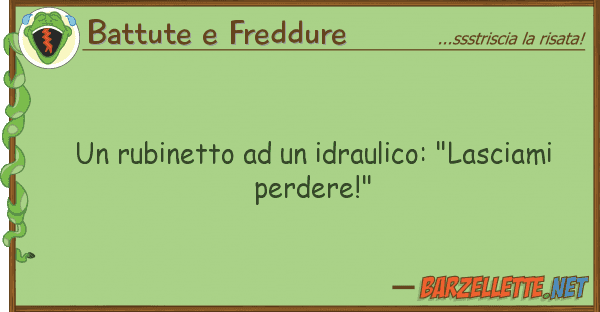Battute e Freddure rubinetto idraulico: "lasciami