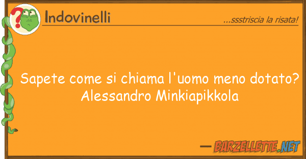 Indovinelli sapete chiama l'uomo meno dotato