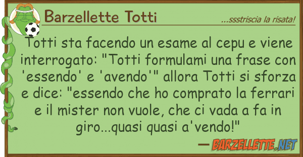 Barzellette Totti totti sta facendo esame cepu vie