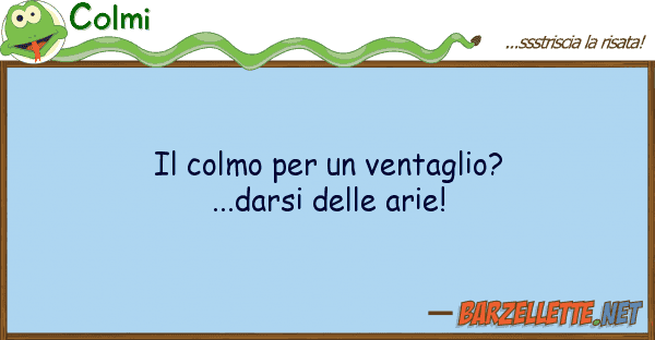 Colmi colmo ventaglio?...darsi